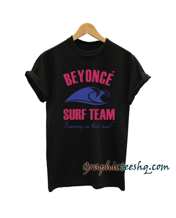 Beyonce Surf Team Unisex Beyonce Surf Team Unisex