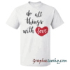 Do All Things With Love White