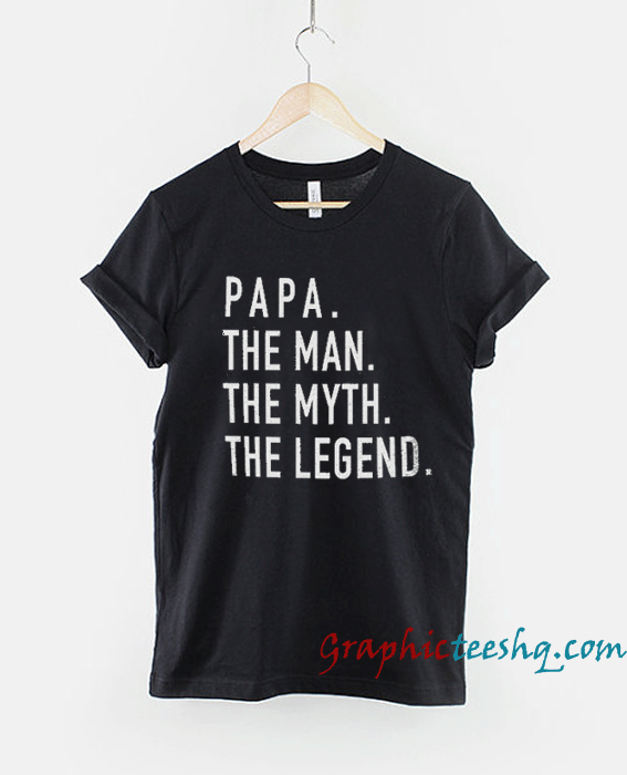 Fathers Day Gift Papa The Man The Myth The Legend Papa Fathers Day Gift Papa The Man The Myth The Legend Papa