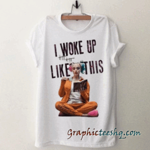 I Woke Up Like This Harley Quinn