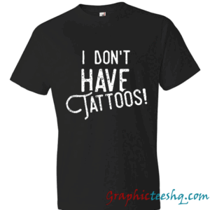 I don't have TATTOOS