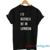 I'd rather be in London