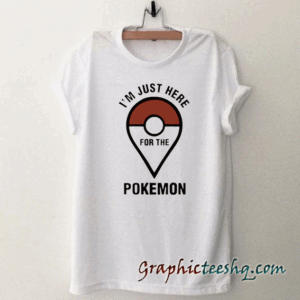 I'm Just Here For The Pokemon Unisex