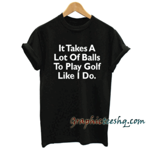 It Takes A Lot Of Balls Funny