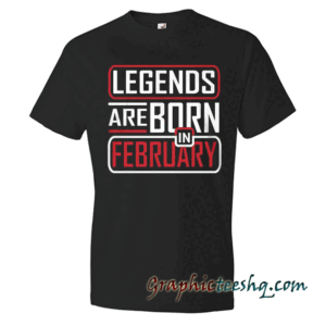 Legends Are Born In February Black