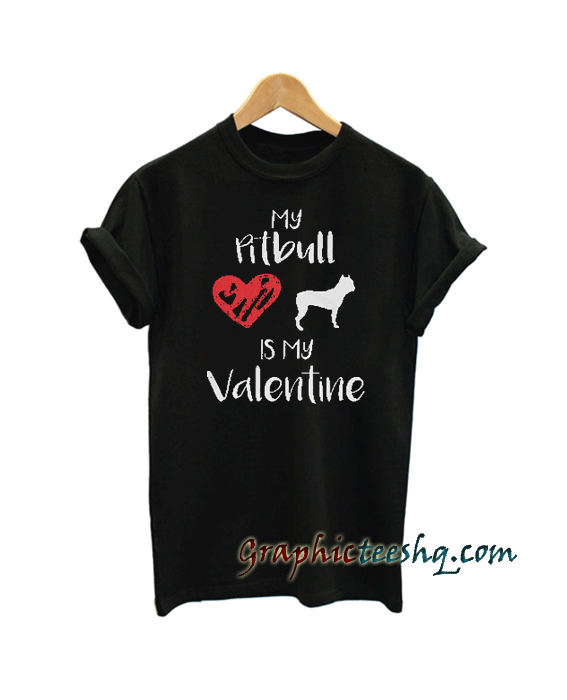 My Pitbull is My Valentine tee shirt My Pitbull is My Valentine tee shirt