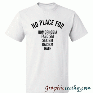 NO PLACE for homophobia fascism sexism racism hate