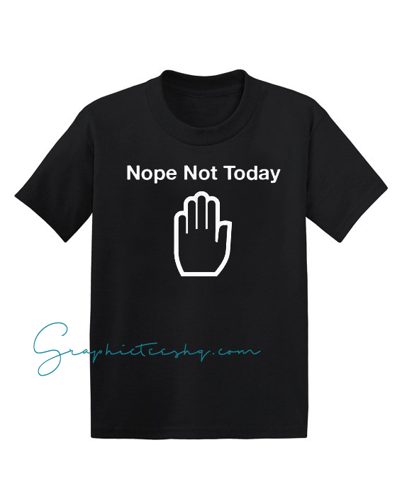 Nope not Today Nope not Today