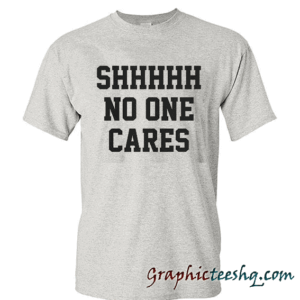 Shhh No One Cares