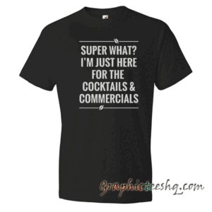 Super What I'm Just Here For The Cocktai