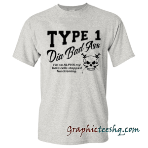 TYPE 1 DIA BAD Ass Tee shirt