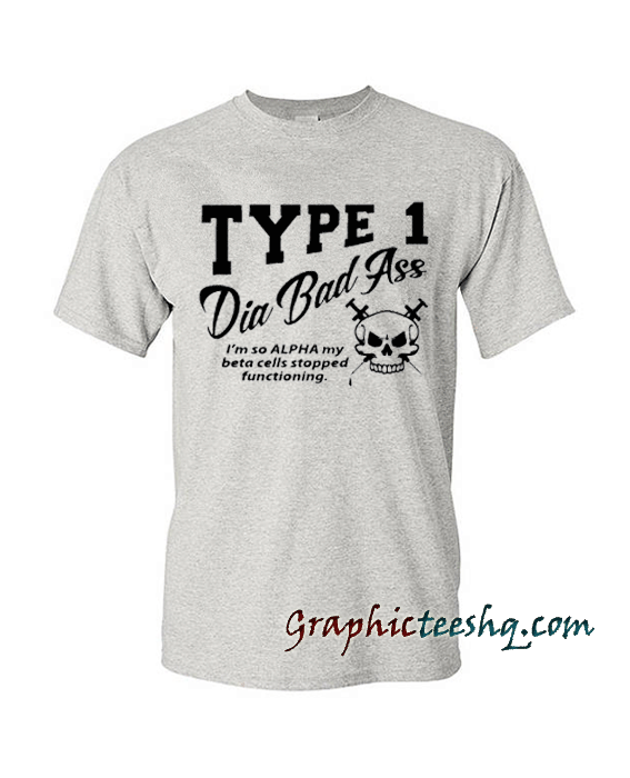 TYPE 1 DIA BAD Ass Tee shirt TYPE 1 DIA BAD Ass Tee shirt