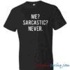 Me sarcastic never