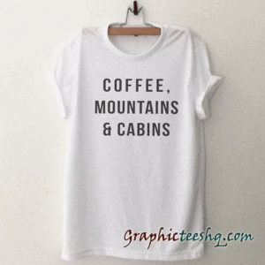 Coffee Mountains & Cabins tee shirt