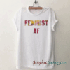 Feminist af tee shirt