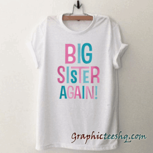 Girl's Big Sister Again! tee shirt
