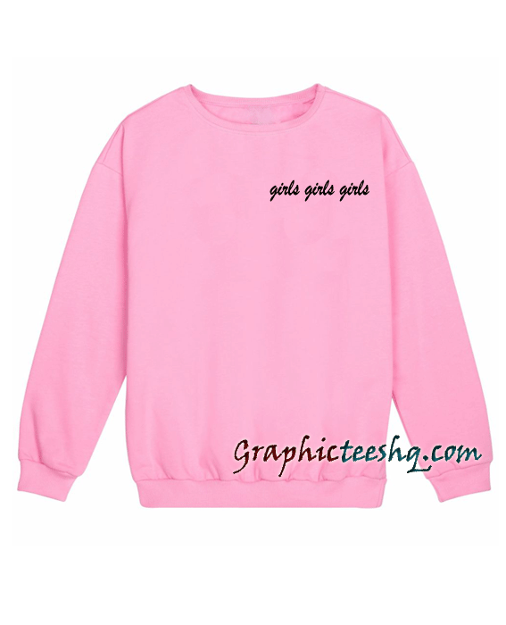 Girls Girls Girls Sweatshirt Girls Girls Girls Sweatshirt