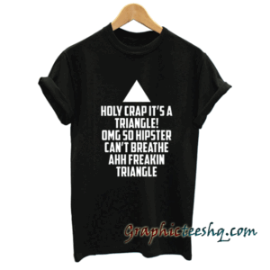 Holy Crap Its A Triangle Unisex