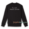 I Just Want Pizza Girls Crew Neck Sweatshirt