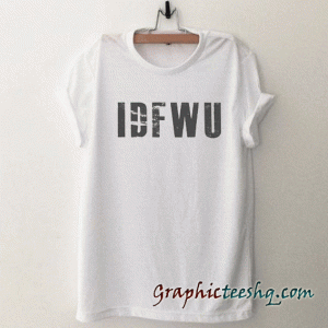 Idfwu tee shirt