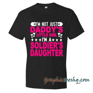 I'm not just Daddy's little girl I'm a Soldier's Daughter Womens