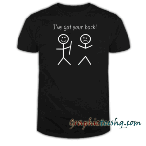I've Got Your Back tee shirt