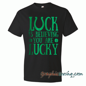 Lucky Tshirt Luck Quote Irish