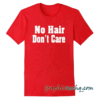 No Hair Don't Care tee shirt
