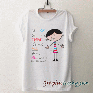 Not All About Me Since 30th Birthday Women's tee shirt