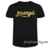 Powerful Women are Powerful and Dangerous Womens Unisex tee shirt