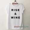 Rise And Wine Graphic tee shirt