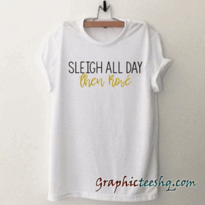 SLEIGH ALL DAY tee shirt