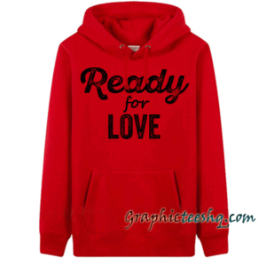 Valentine's Day- Ready For Love Unisex Hoodie