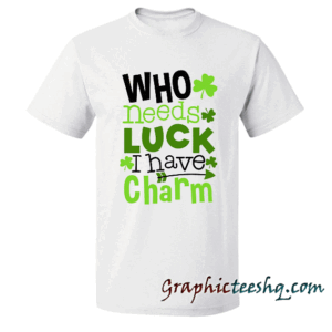 Who Needs Luck I Have Charm