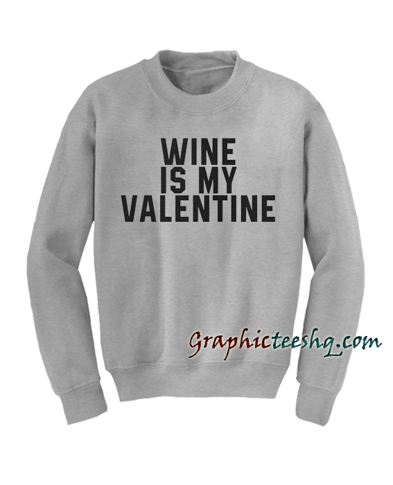 Wine Is My Valentin Sweatshirt Wine Is My Valentin Sweatshirt