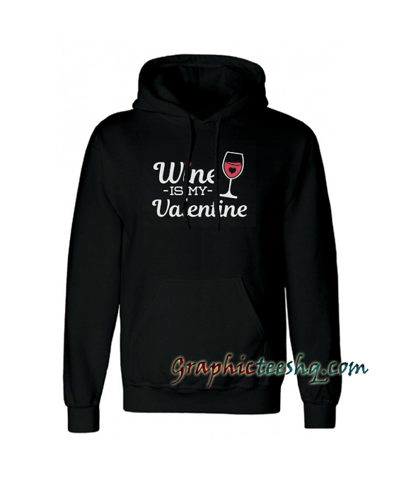 Wine Is My Valentine Hoodie Wine Is My Valentine Hoodie
