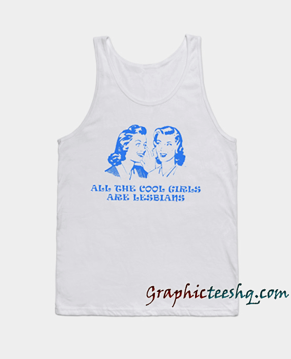 All The Cool Girls Are Lesbians Tank top All The Cool Girls Are Lesbians Tank top