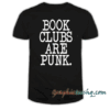 Book Clubs Are Punk tee shirt