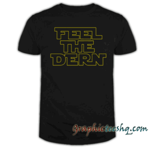 Feel The Dern tee shirt