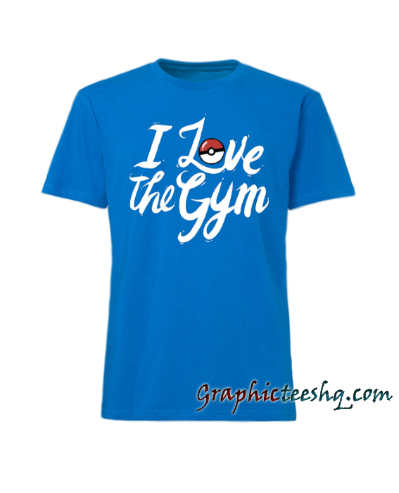 I Love The Gym tee shirt I Love The Gym tee shirt
