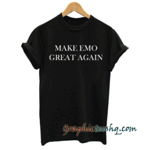 Make Emo Great Again tee shirt