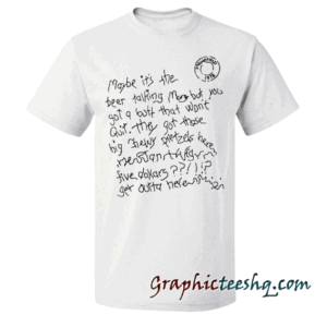 Maybe It's The Beer Talking! tee shirt