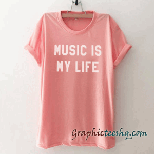 Music is my life Graphic tee shirt