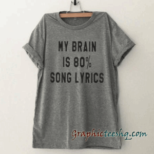 My brain is 80% song lyrics Tumblr tee shirt