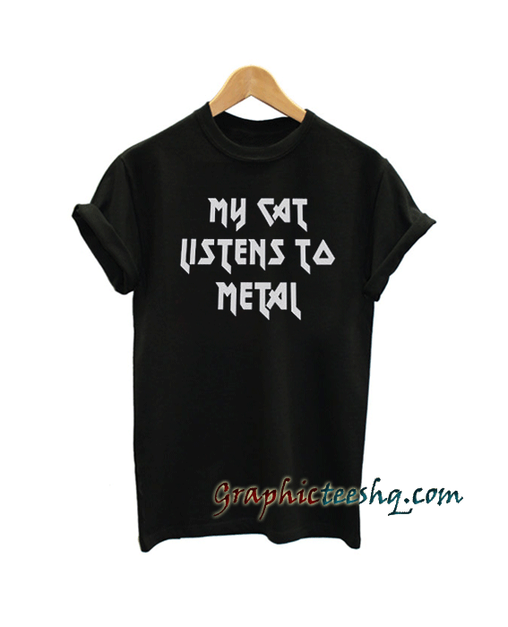 My cat listens to metal tee shirt My cat listens to metal tee shirt
