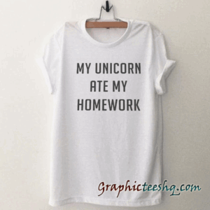 My unicorn ate my homework tee shirt