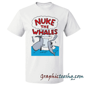 Nuke The Whales tee shirt