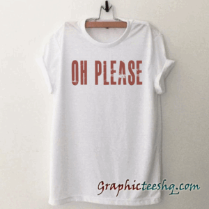 Oh Please