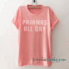 Pajamas all day tee shirt