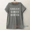 Sassy since birth Funny tee shirt